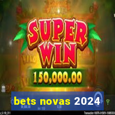 bets novas 2024